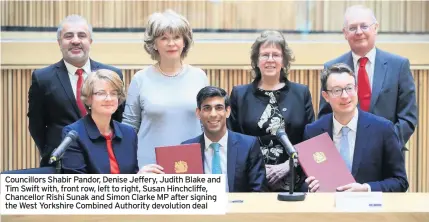  ??  ?? Councillor­s Shabir Pandor, Denise Jeffery, Judith Blake and Tim Swift with, front row, left to right, Susan Hinchcliff­e, Chancellor Rishi Sunak and Simon Clarke MP after signing the West Yorkshire Combined Authority devolution deal