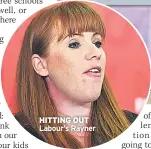  ??  ?? HITTING OUT Labour’s Rayner