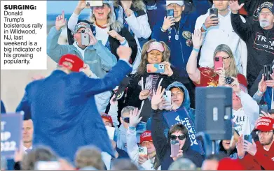  ?? ?? SURGING: Donald Trump’s boisterous rally in Wildwood, NJ, last weekend is a big indicator of his growing popularity.