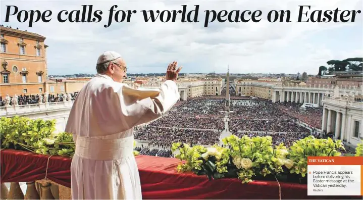  ?? Reuters ?? THE VATICAN ■ Pope Francis appears before delivering his Easter message at the Vatican yesterday.