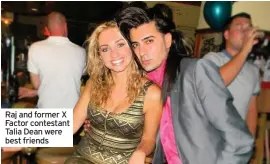  ??  ?? Raj and former X Factor contestant Talia Dean were best friends