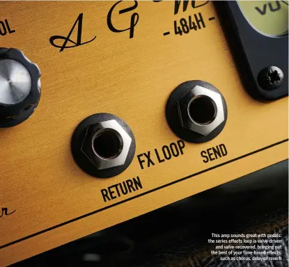  ??  ?? This amp sounds great with pedals: the series effects loop is valve-driven and valve-recovered, bringing out the best of your time-based effects, such as chorus, delay or reverb