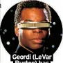  ?? ?? Geordi (LeVar Burton) has high-tech sight