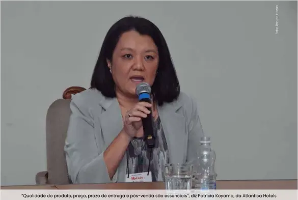  ??  ?? “Qualidade do produto, preço, prazo de entrega e pós-venda são essenciais”, diz Patrícia Koyama, da Atlantica Hotels