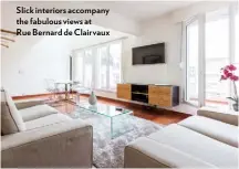  ??  ?? Slick interiors accompany the fabulous views at
Rue Bernard de Clairvaux