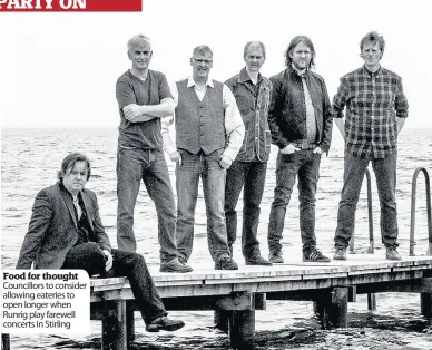  ??  ?? Food for thought Councillor­s to consider allowing eateries to open longer when Runrig play farewell concerts in Stirling