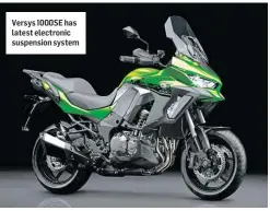  ??  ?? Versys 1000SE has latest electronic suspension system