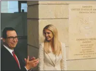  ?? The Associated Press ?? OPENING CEREMONY: U.S. President Donald Trump’s daughter Ivanka Trump, right, and U.S. Treasury Secretary Steve Mnuchin attend the opening ceremony of the new U.S. embassy Monday in Jerusalem. Amid deadly clashes along the Israeli-Palestinia­n border,...