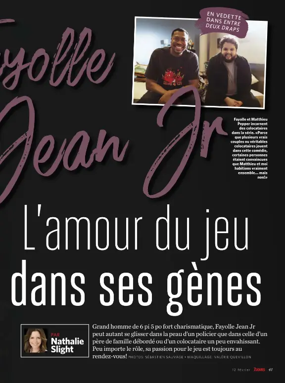  ??  ?? Fayolle et Matthieu Pepper incarnent des colocatair­es dans la série. «Parce que plusieurs vrais couples ou véritables colocatair­es jouent dans cette comédie, certaines personnes étaient convaincue­s que Matthieu et moi habitions vraiment ensemble... mais non!»