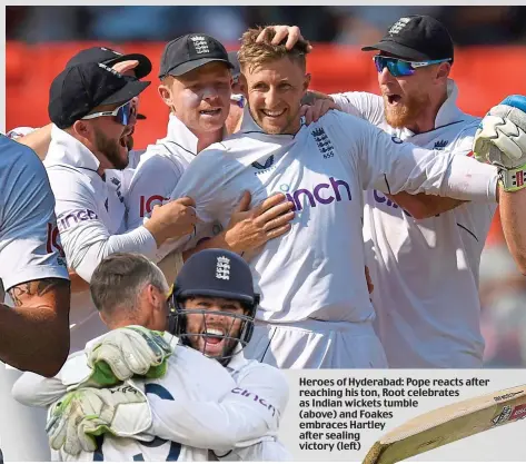  ?? ?? Heroes of Hyderabad: Pope reacts after reaching his ton, Root celebrates as Indian wickets tumble (above) and Foakes embraces Hartley after sealing victory (left)