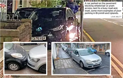  ?? LOUIE ABLETT ?? A car parked on the pavement blocking wheelchair or pram access, next to a busy road and, inset, some more examples of poor parking in Brynmill and Uplands.