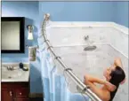  ??  ?? Using a curved shower curtain rod can create more elbow room in the bathtub.
