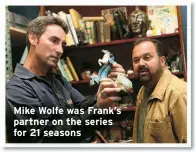  ?? ?? Mike Wolfe was Frank’s partner on the series for 21 seasons