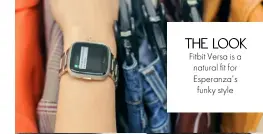  ??  ?? THE LOOK Fitbit Versa is a natural fit for Esperanza’sfunky style