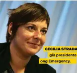  ??  ?? CECILIA STRADA già presidente della ong Emergency.