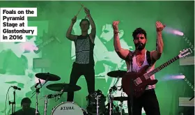  ?? ?? Foals on the Pyramid Stage at Glastonbur­y in 2016