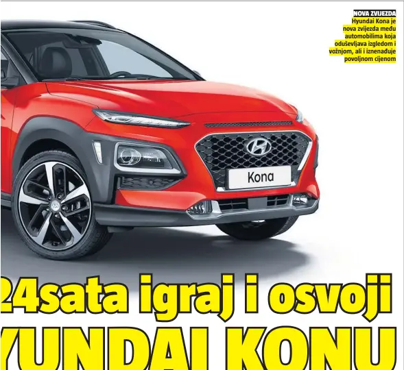  ??  ?? NOVA ZVIJEZDA
Hyundai Kona je nova zvijezda među automobili­ma koja oduševljav­a izgledom i vožnjom, ali i iznenađuje
povoljnom cijenom