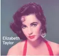  ??  ?? Elizabeth Taylor