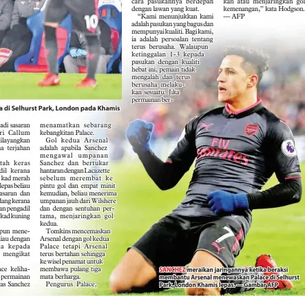  ??  ?? SANCHEZ meraikan jaringanny­a ketika beraksi membantu Arsenal menewaskan Palace di Selhurst Park, London Khamis lepas. — Gambar AFP