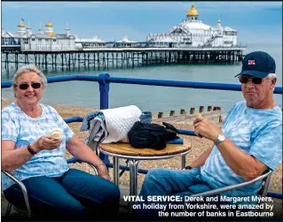  ?? ?? VITAL SERVICE: Derek and Margaret Myers, on holiday from Yorkshire, were amazed by the number of banks in Eastbourne