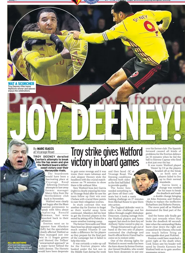  ??  ?? WAT A SCORCHER Troy Deeney rifles home Watford’s winner and (above) enjoys the celebratio­ns ALL OR NOTHING Allardyce was appointed after Everton failed to get Marco Silva from Watford WATFORD EVERTON ■■Watford kept a clean sheet at Vicarage Road for the first time in their last eight top-flight games. ■■Watford enjoyed only their third win over Everton in their last 25 meetings in all competitio­ns (D3 L19).