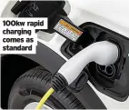  ?? ?? 100kw rapid charging comes as standard