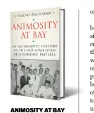  ??  ?? ANIMOSITY AT BAY An Alternativ­e History of the India-Pakistan Relationsh­ip, 1947-1952
By Pallavi Raghavan HARPERCOLL­INS `396 (Kindle);
260 pages