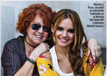  ??  ?? Melody y Rosa, durante la entrevista realizada en la terraza del Hotel NH Collection Madrid Suecia.