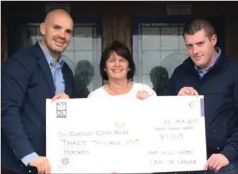  ??  ?? A huge thanks to Chris and Barry O Grady, family and friends, for organizing the Cash For Cancer event in Gurteen last September. Thanks also to Gerry Daly for nominating Cancer Care West as the recipient charity of the event. €3,100 was raise!. Well...