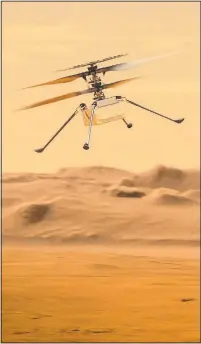  ??  ?? An artist’s concept of NASA’s Ingenuity Mars Helicopter flying through the Red Planet’s skies. Ingenuity, a technology experiment, will be the first aircraft to attempt controlled flight on another planet.