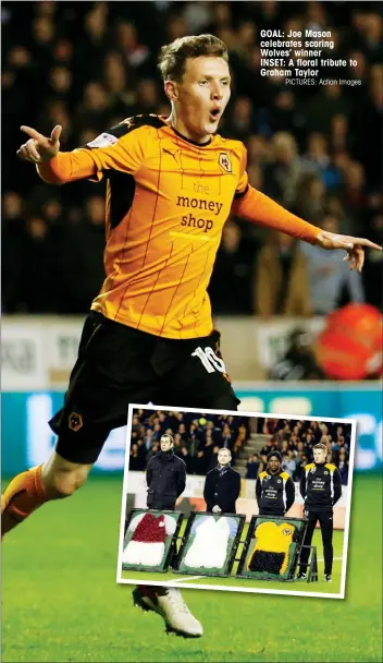  ?? PICTURES: Action Images ?? GOAL: Joe Mason celebrates scoring Wolves’ winner INSET: A floral tribute to Graham Taylor