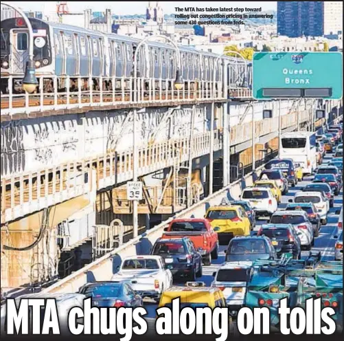  ?? ?? The MTA has taken latest step toward rolling out congestion pricing in answering some 430 questions from feds.