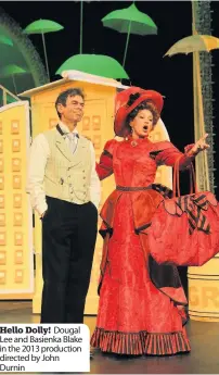  ??  ?? Hello Dolly! Dougal Lee and Basienka Blake in the 2013 production directed by John Durnin