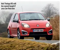  ?? ?? Hot Twingo RS will be a good laugh if you can find one