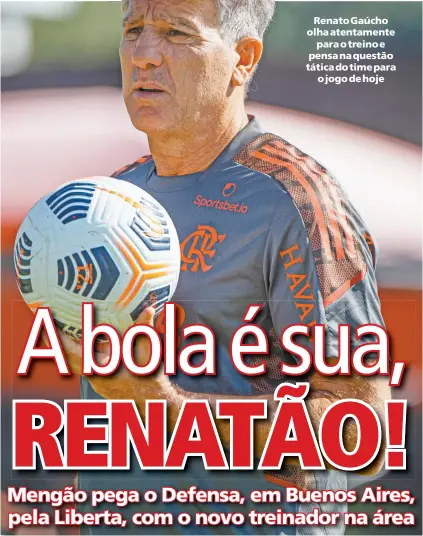  ?? ALEXANDRE VIDAL/FLAMENGO ?? Renato Gaúcho olha atentament­e
para o treino e pensa na questão tática do time para
o jogo de hoje