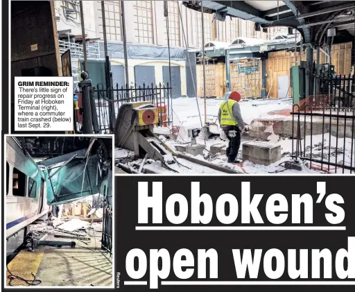  ??  ?? GRIM REMINDER: There’s little sign of repair progress on Friday at Hoboken Terminal (right), where a commuter train crashed (below) last Sept. 29.