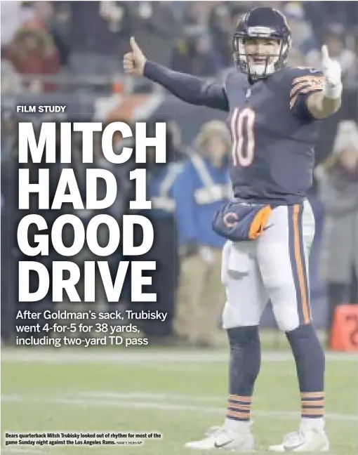  ?? NAM Y. HUH/AP ?? Bears quarterbac­k Mitch Trubisky looked out of rhythm for most of the game Sunday night against the Los Angeles Rams.