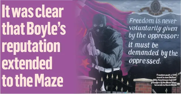  ??  ?? Freedom push: a UVF mural in east Belfast. Billy Hutchinson led UVF prisoners in the Maze when
he wrote to Kevin Boyle