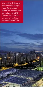  ??  ?? Una veduta di Shenzhen, metropoli che collega Hong Kong al resto della Cina, decima città più visitata nel 2018 (ha accolto 12 milioni e mezzo di turisti, con una crescita del 3%).