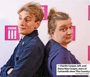  ?? Nick Robinson/BBC ?? > Charlie Cooper, left, and Daisy May Cooper, stars of Cotswolds show This Country