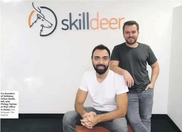  ?? Chris Whiteoak / The National ?? Co-founders of Skilldeer, Orkun Gedik, left, and Philipp Tachas at their office in Dubai