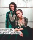  ??  ?? Designs by Manish Malhotra.