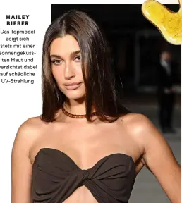  ?? ?? HAILEY BIEBER Das Topmodel zeigt sich stets mit einer sonnengekü­ssten Haut und verzichtet dabei auf schädliche UV-Strahlung