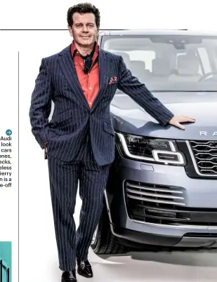  ??  ?? Whereas Audi designers look like their cars – cheekbones, polo necks, frameless specs – Gerry McGovern is a glorious one-o