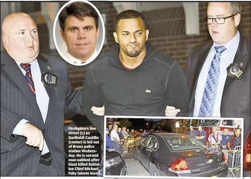  ??  ?? Firefighte­rs line street (r.) as Garibaldi Castillo (center) is led out of Bronx police station Wednesday. He is second man nabbed after blast killed Battalion Chief Michael Fahy (above inset).