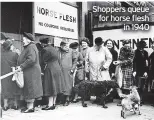  ?? ?? Shoppers queue for horse flesh in 1940
