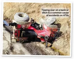  ??  ?? Tipping over on a bank or ditch is a common cause of accidents on ATVs