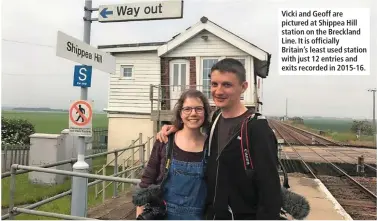  ??  ?? Vicki and Geoff are pictured at Shippea Hill station on the Breckland Line. It is officially Britain’s least used station with just 12 entries and exits recorded in 2015-16.