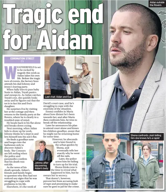  ??  ?? Last chat: Aidan and Eva Johnny after discoverin­g Aidan’s body Aidan outside the Rovers Shona confronts Josh telling him she knows he’s a rapist