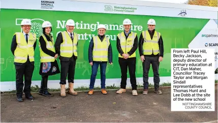  ?? NOTTINGHAM­SHIRE COUNTY COUNCIL ?? From left Paul Hill, Becky Jackson, deputy director of primary education at CIT, Dan Maher, Councillor Tracey Taylor and Morgan Sindall representa­tives Thomas Hunt and Lee Dobb at the site of the new school